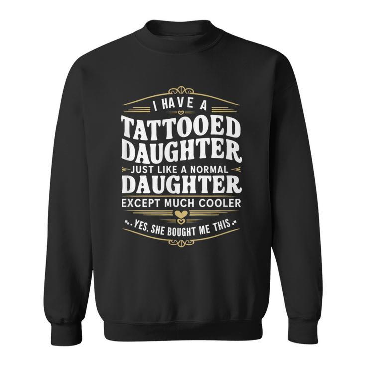 Tattooed Daughter Tattoo Fathers Day Dad Sweatshirt