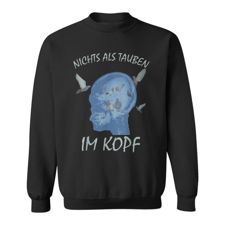 Tauben Nichts Als Tauben Im Kopf Sweatshirt