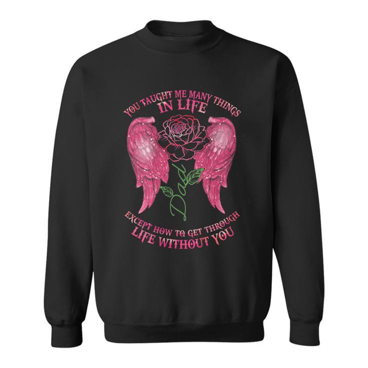 You Taught Me Many Things In Life Dad Except How To Get Fun Sweatshirt