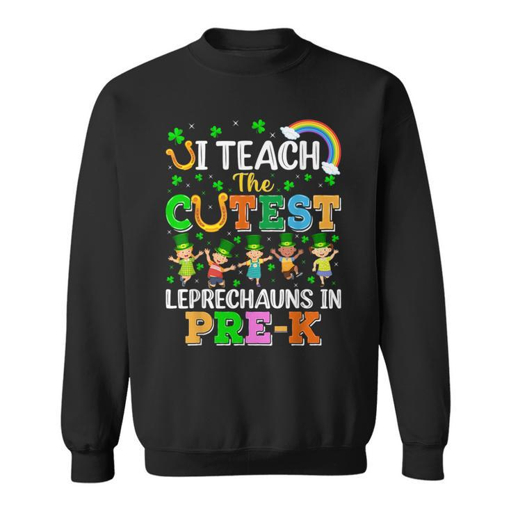 I Teach The Cutest Leprechauns In Pre-K St Patrick's Day Sweatshirt