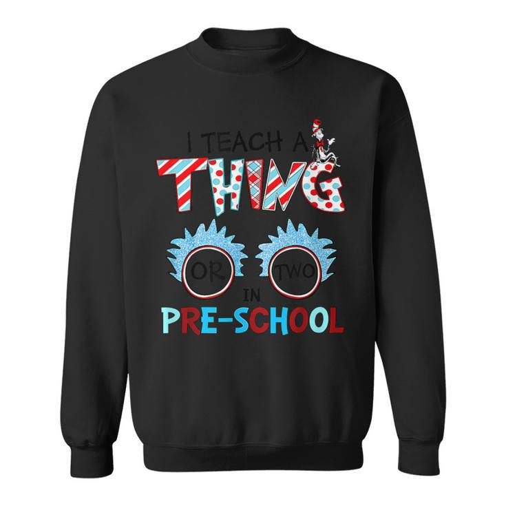 I Teach A Thing Or Two In Pre School Back To School Team Sweatshirt
