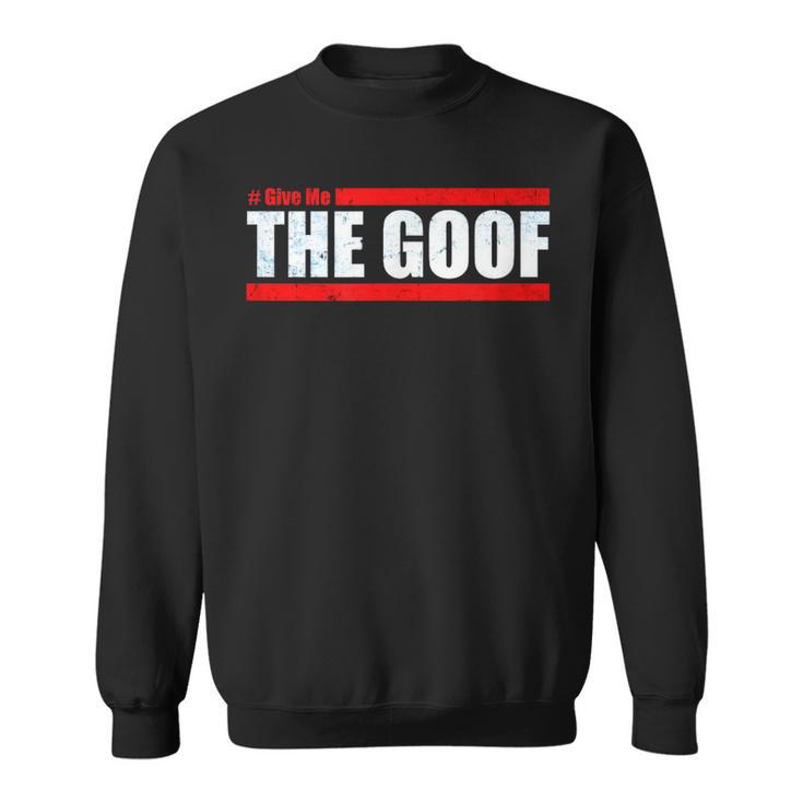 Team Ct Challenge Give Me The Goof Challenge Sweatshirt