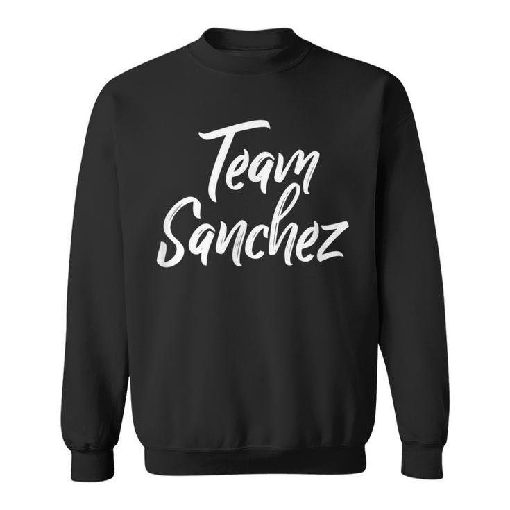 Team Sanchez Last Name Of Sanchez Family Brush Style Sweatshirt