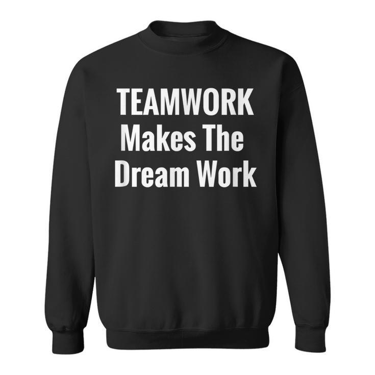 Teamwork Makes The Dream Work Inspirational Sweatshirt