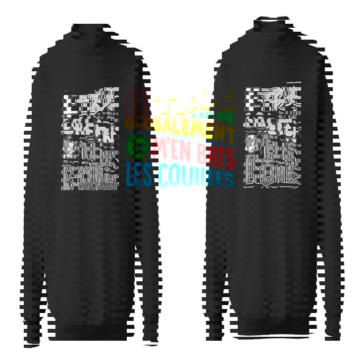 Tee-Shirt Humour Globalement Je M'en Bats Les Couilles, Homme & Femme Sweater Unisexe