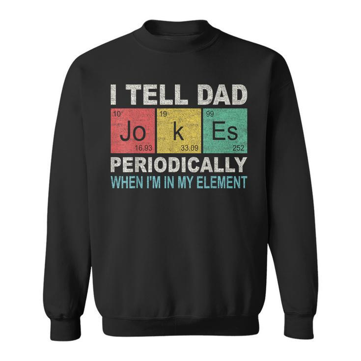 I Tell Dad Jokes Periodically Element Birthday Father's Day Sweatshirt