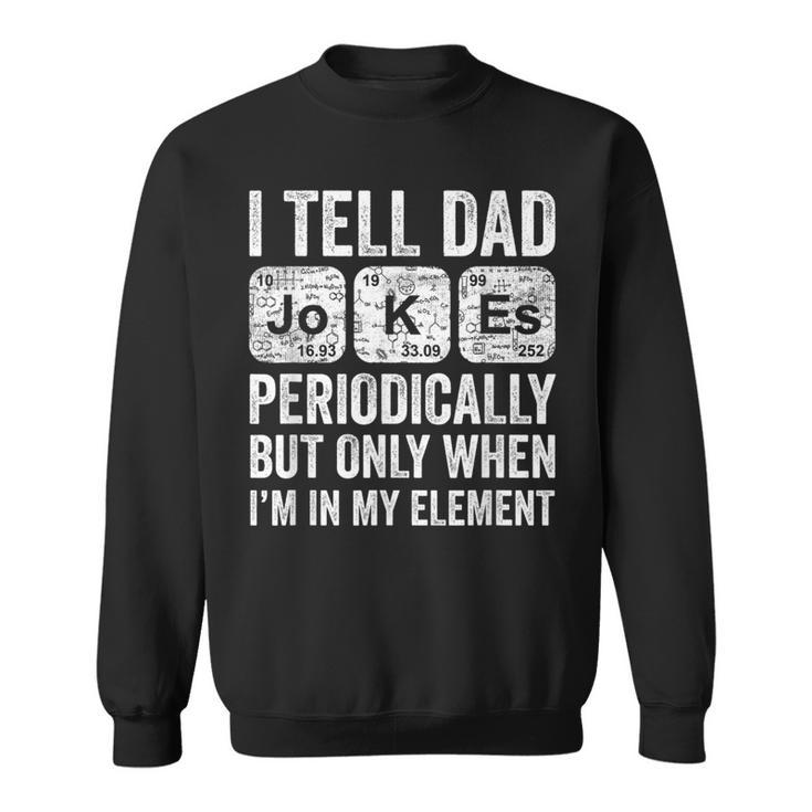 I Tell Dad Jokes Periodically Dad Joke Pun Fathers Day Sweatshirt