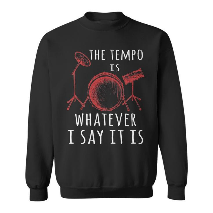 The Tempo Is Whatever I Say It Is Best Cool Drummer Sweatshirt