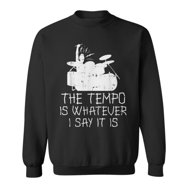 Tempo Whatever I Say Drums Drumming Band Music Drummer Sweatshirt