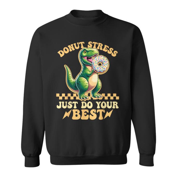 Testing Day Donut Stress Do Just Your Best T-Rex Dinosaur Sweatshirt