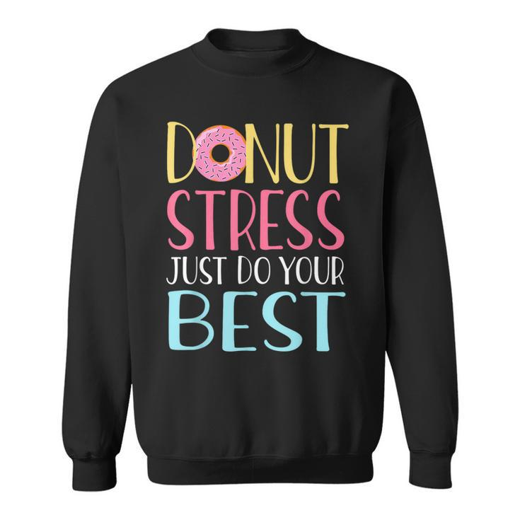 Testing Day Donut Stress Just Do Your Best Teachers Sweatshirt