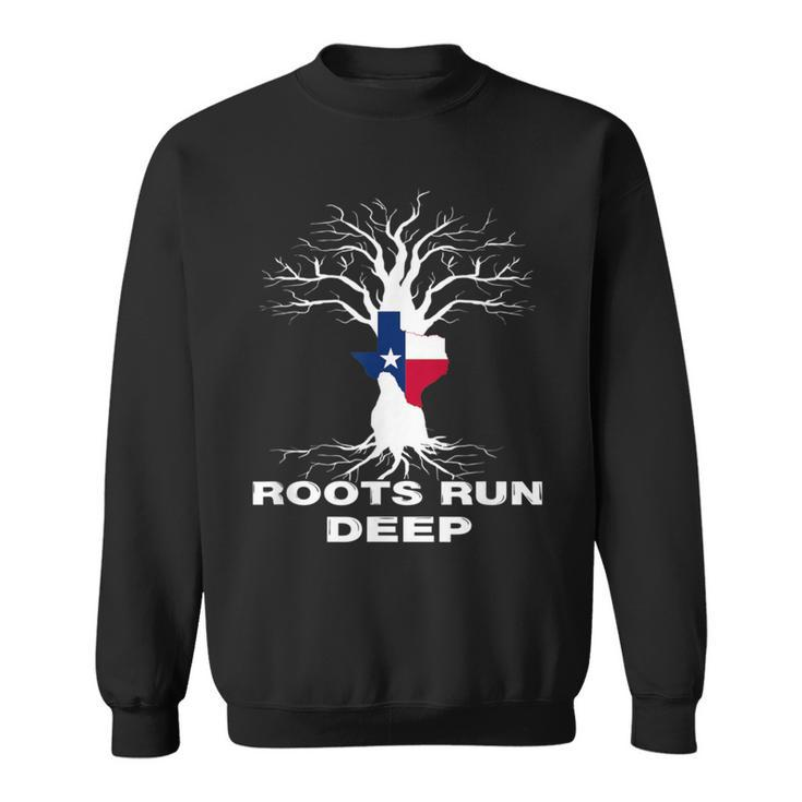 Texas Roots Run Deep Proud Resident Texas Flag Sweatshirt