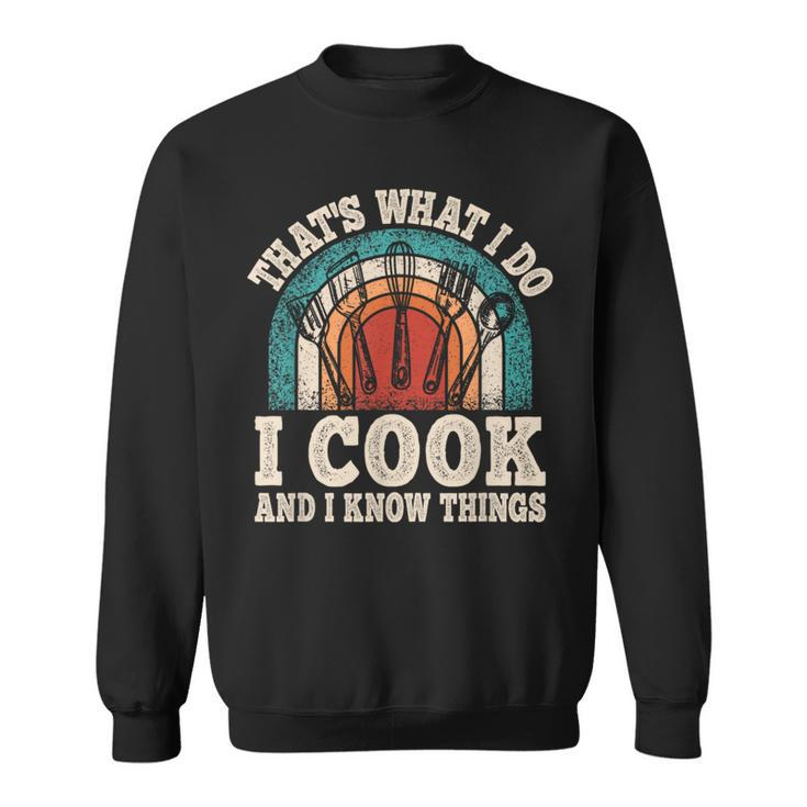 That's What I Do I Cook And I Know Things Cooking Sweatshirt