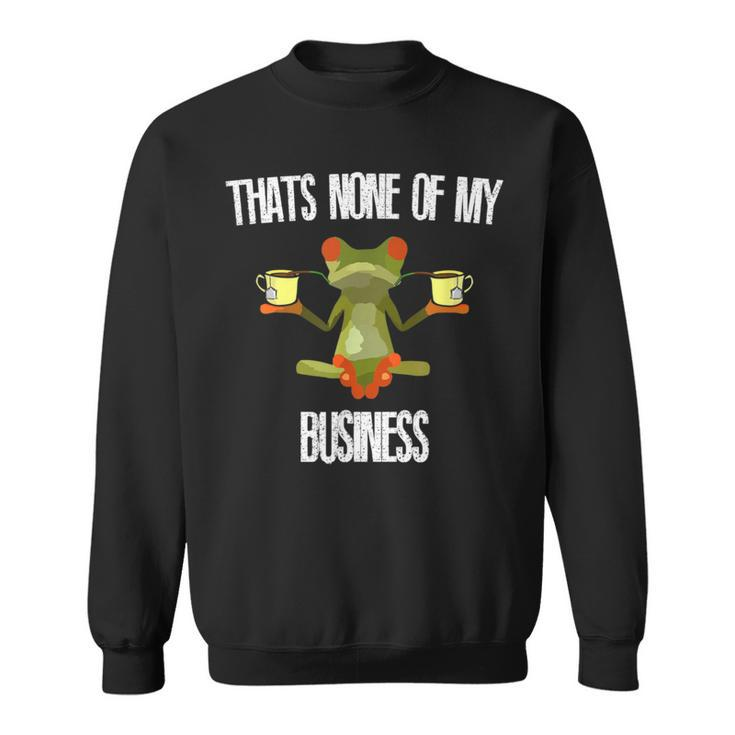 Thats None Of My Business Meme Frog Yoga Drinking Tea Sweatshirt