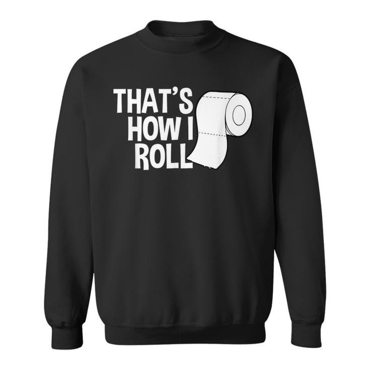 That's How I Roll Toilet Paper Sarcasm Sweatshirt