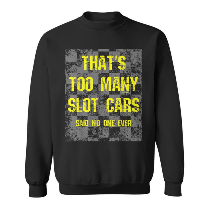 That's Too Many Slot Cars Racing Collector Joke Sweatshirt