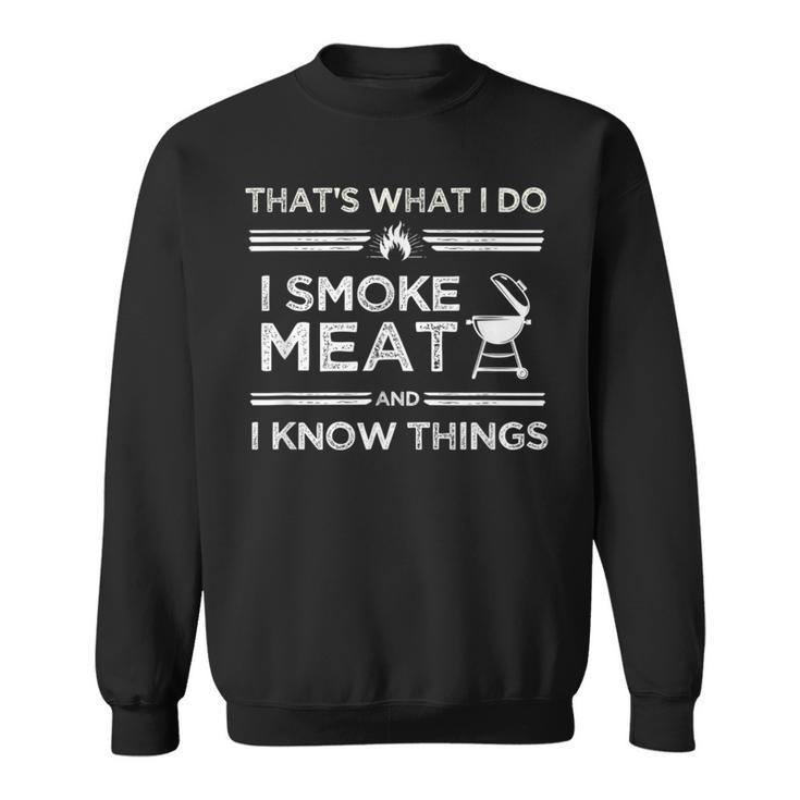 That's What I Do I Smoke Meat And I Know Things Bbq Smoker Sweatshirt