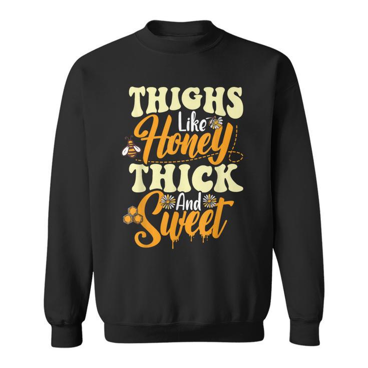 Thighs Like Honey Thick And Sweet Thick Thighs Sweatshirt