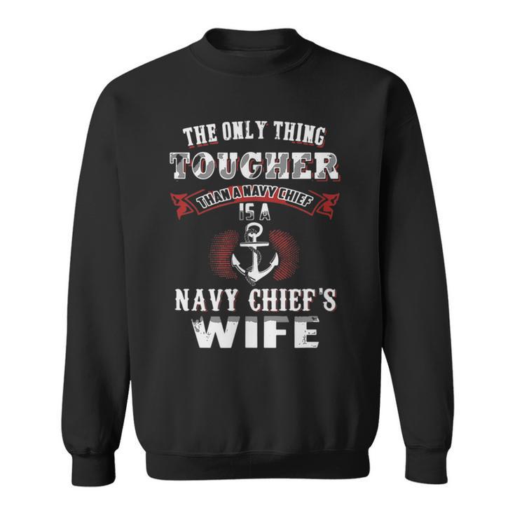 The Only Thing Tougher Than A Navy Is A Navy Chief's Wife Sweatshirt