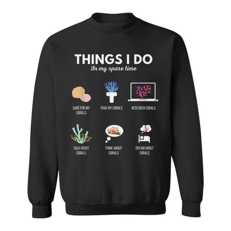 Things I Do In My Spare Time Aquarium Coral Frag Frag Life Sweatshirt