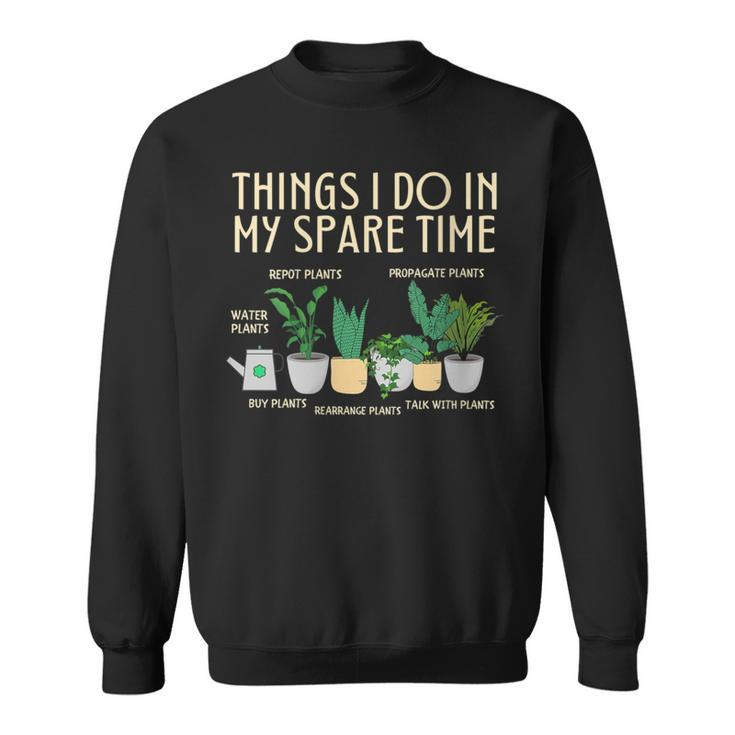 Things I Do In My Spare Time Plants Gardener Gardening Sweatshirt