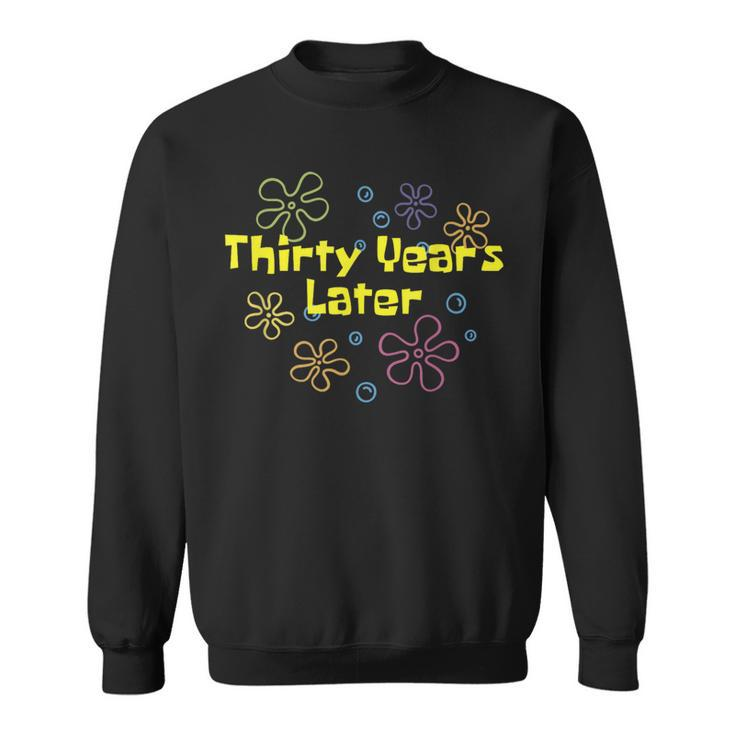 Thirty Years Later 30 Year Old Birthday Party Sweatshirt