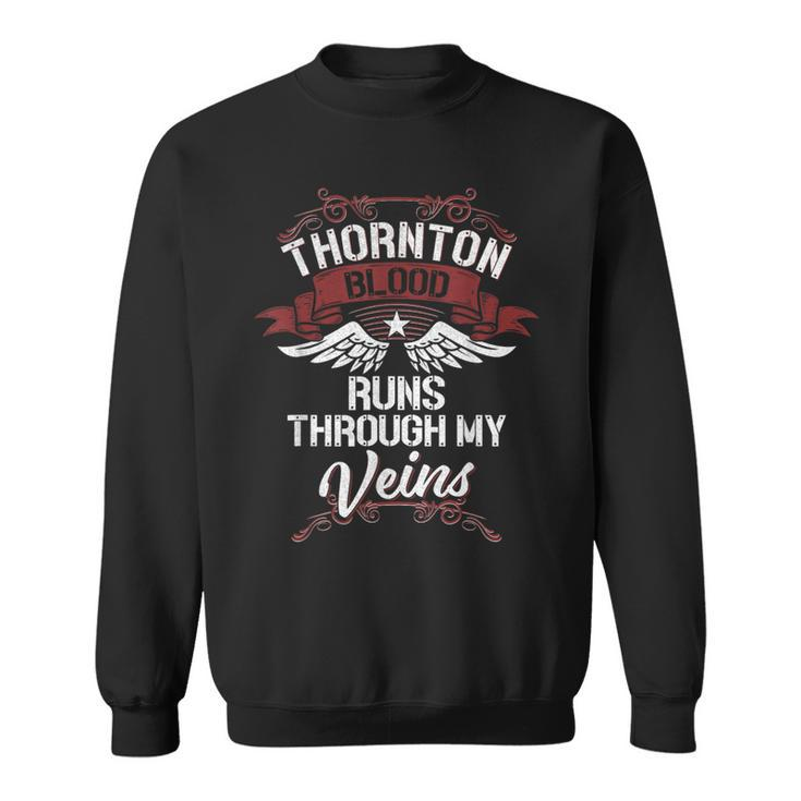 Thornton Blood Runs Through My Veins Last Name Family Sweatshirt