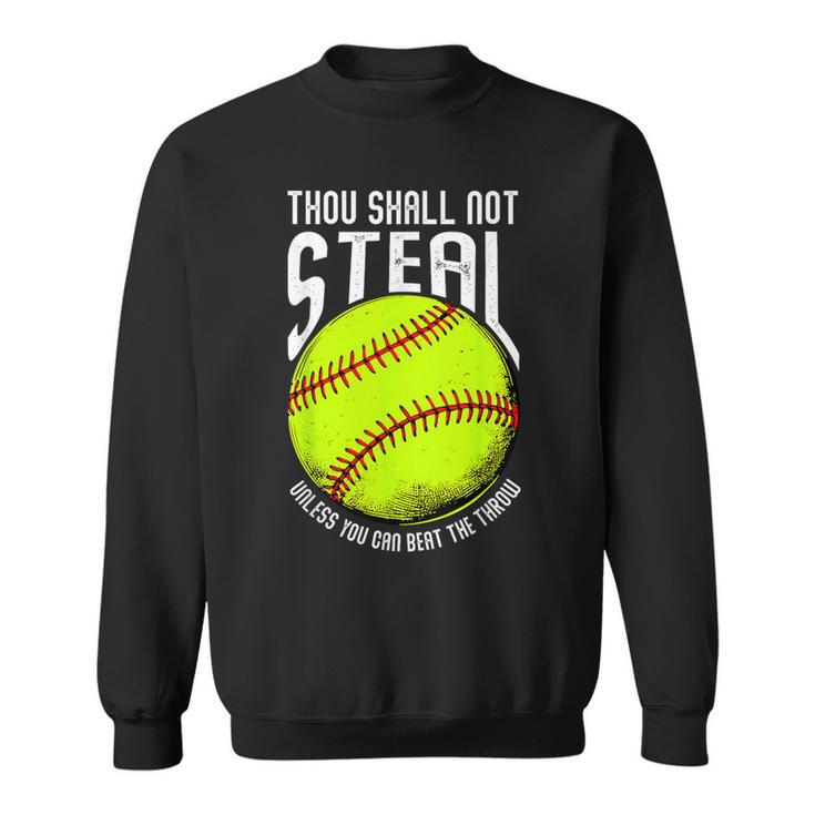 Thou Shall Not Steal Unless You Can Beat The Throw Softball Sweatshirt