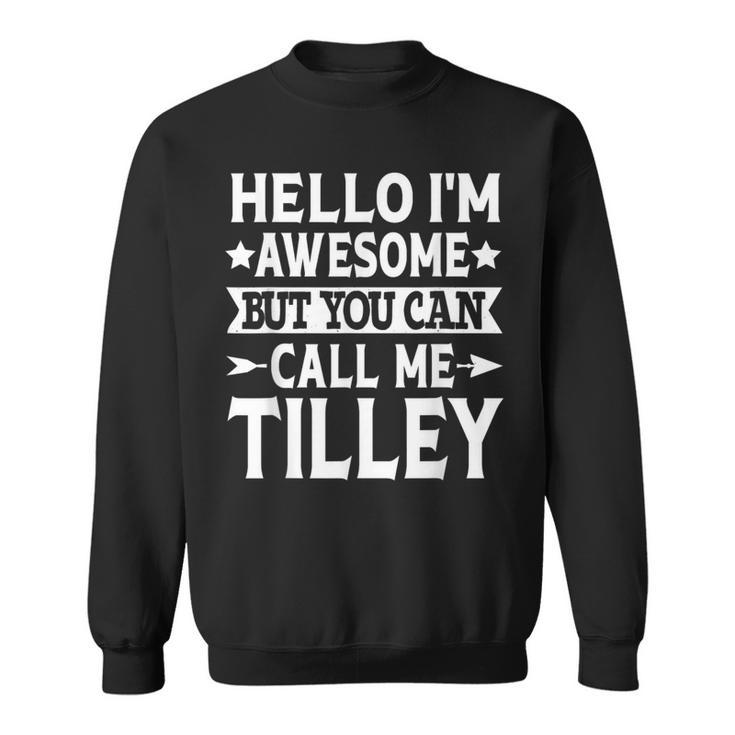 Tilley Surname Call Me Tilley Family Team Last Name Tilley Sweatshirt