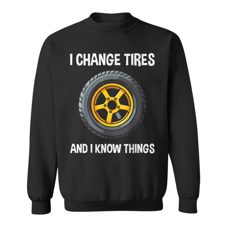 Tire Guy And Car Mechanic I Change Tires Sweatshirt