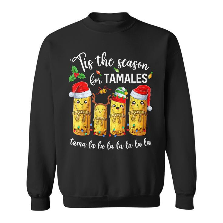 Tis The Season For Tamales Christmas Holiday Mexican Food Sweatshirt