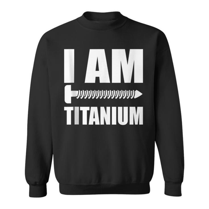 I Am Titanium Spinal Fusion Awareness Back Surgery Graphic Sweatshirt