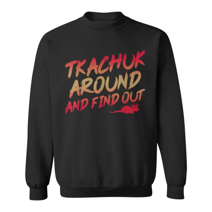 Tkachuk Around And Find Out Quote Sweatshirt