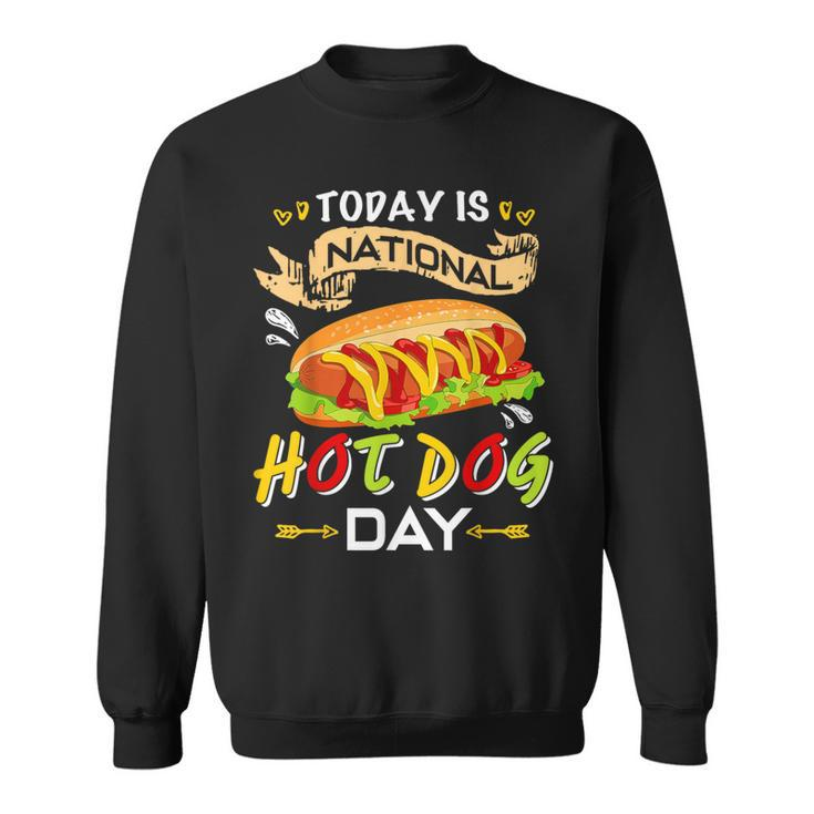 Today Is National Hot Dog Day Hot DogSweatshirt