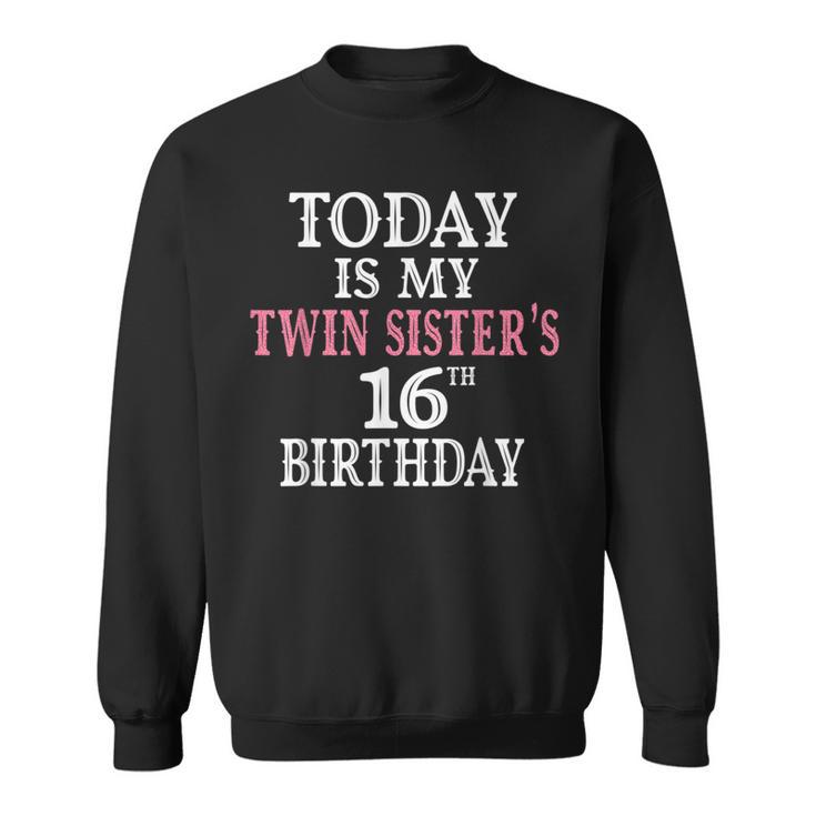 Today Is My Twin Sister's 16Th Birthday Party 16 Years Old Sweatshirt