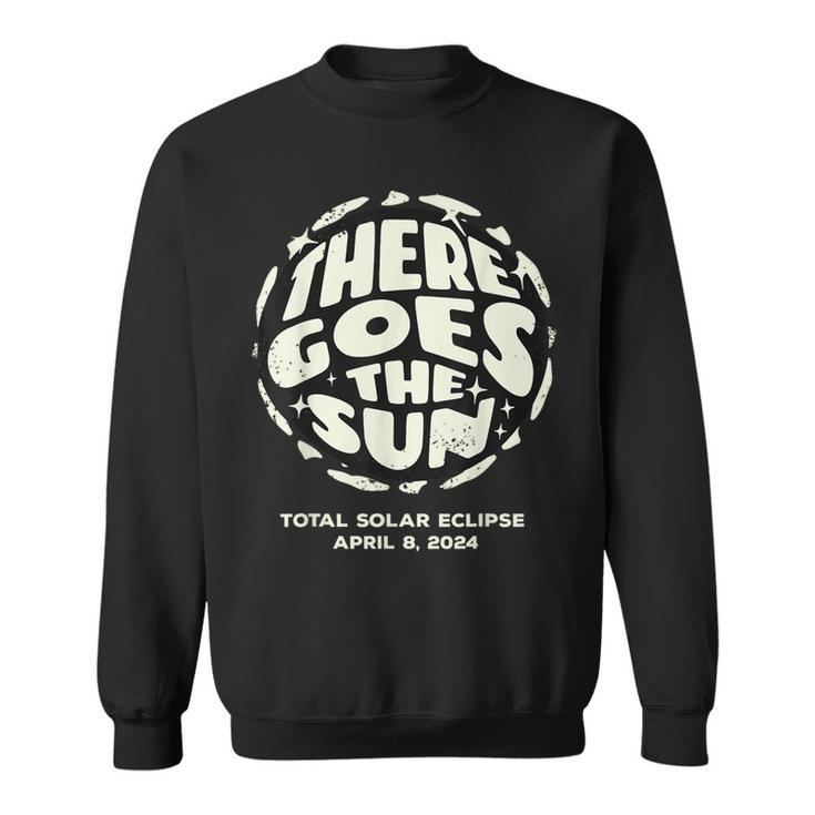 Total Solar Eclipse 2024 April 8 2024 There Goes The Sun Sweatshirt