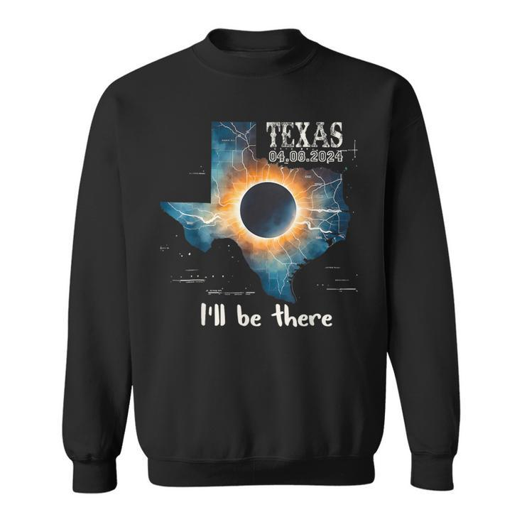 Total Solar Eclipse April 8Th 2024 Texas I'll Be There Sweatshirt