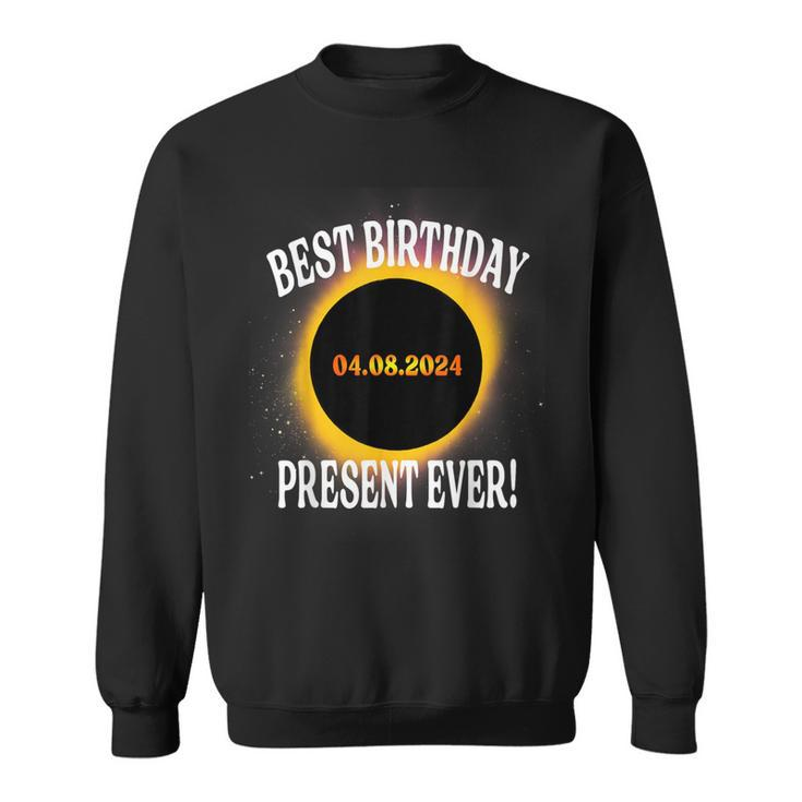 Total Solar Eclipse Best Birthday Present Ever April 8 2024 Sweatshirt