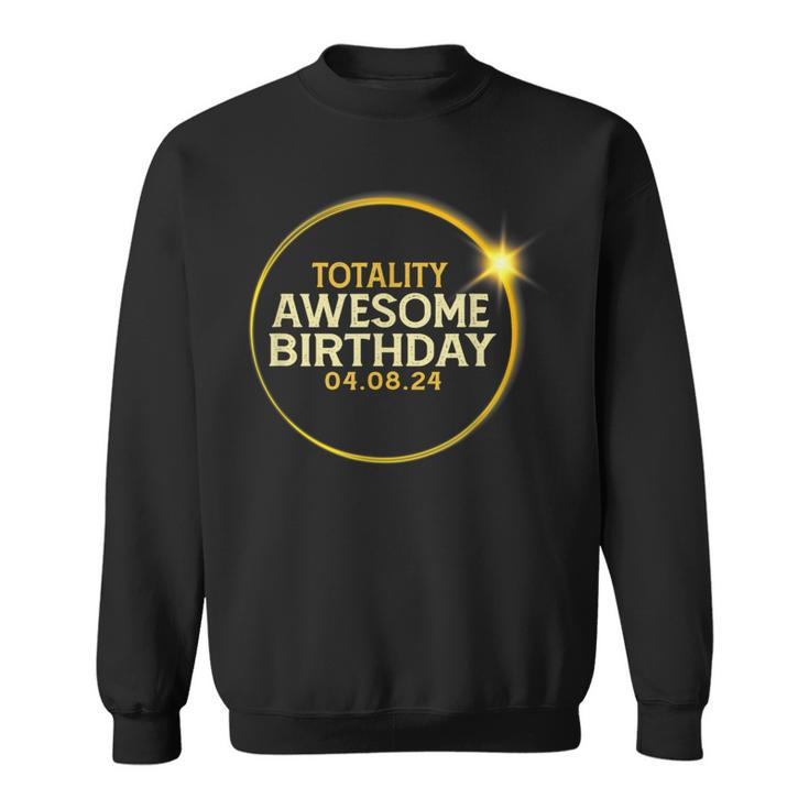 Total Solar Eclipse Totality Awesome Birthday April 8 2024 Sweatshirt