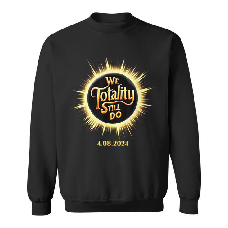 We Totality Still Do April 8 Eclipse Wedding Anniversary Sweatshirt