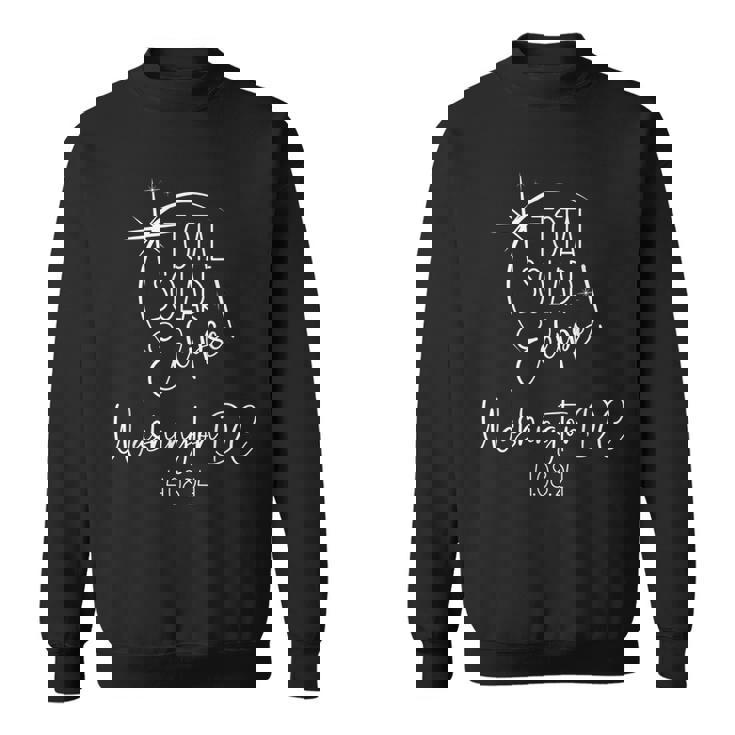 Totality Washington Dc Total Solar Eclipse April 8 2024 Sweatshirt Totality Washington Dc Total Solar Eclipse April 8 2024 Sweatshirt