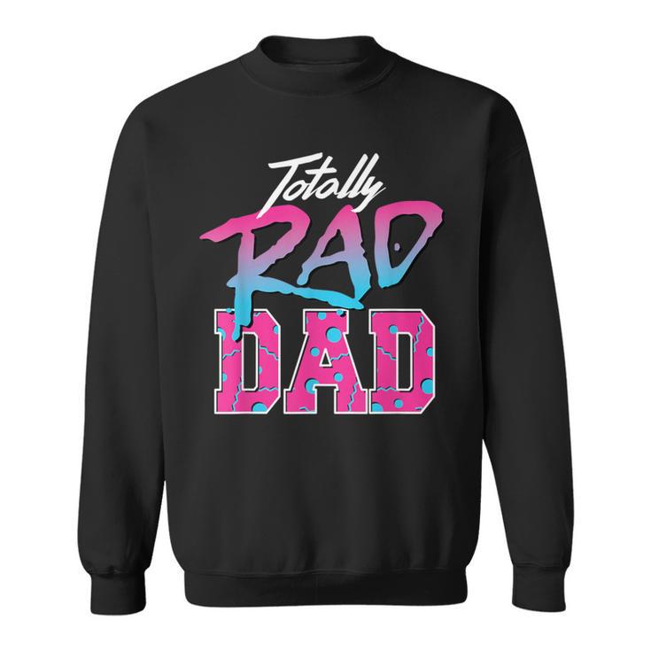 Totally Rad Dad 80S Retro Sweatshirt