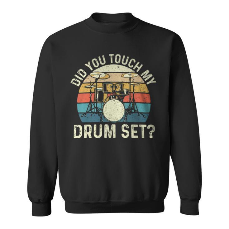 Did You Touch My Drum Set Retro Drummer Drumming Sweatshirt