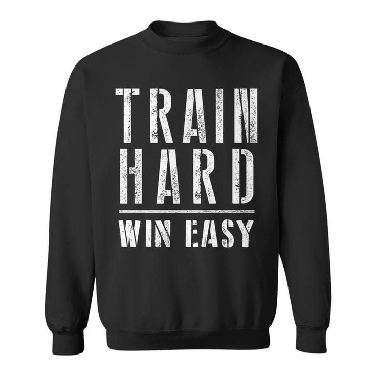 Train Hard Win Easy For Competition And Gym Sweatshirt