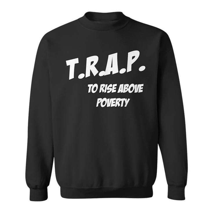 Trap To Rise Above Poverty Melanin Poppin Equality Sweatshirt