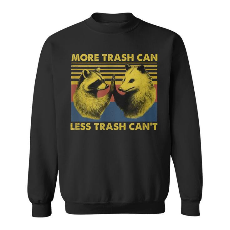 More Trash Can Less Trash Can't Raccoon Meme Sweatshirt