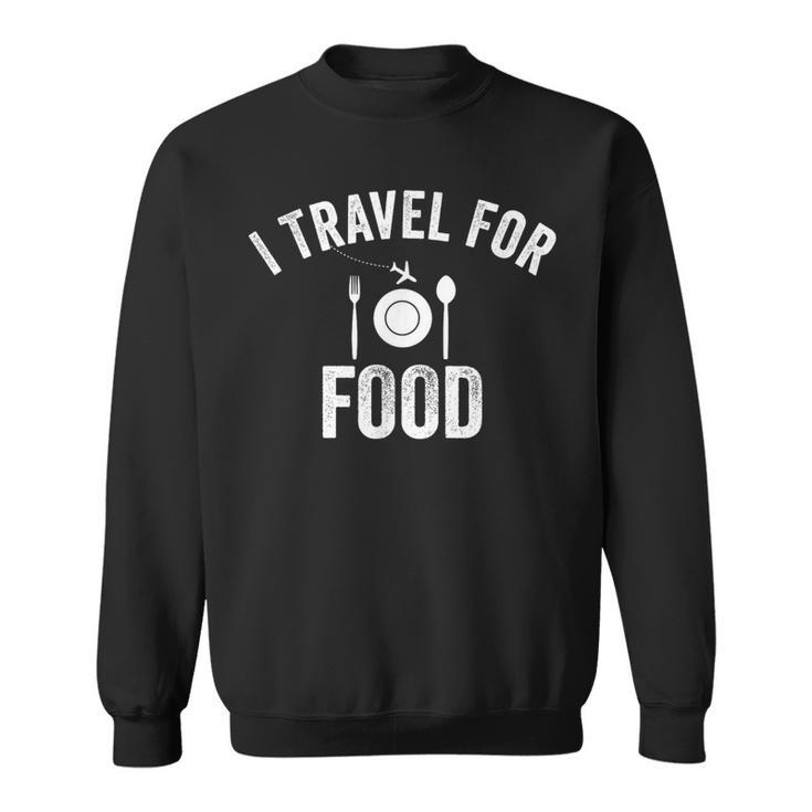 I Travel For Food Vintage Traveler Eater Foodie Lover Sweatshirt