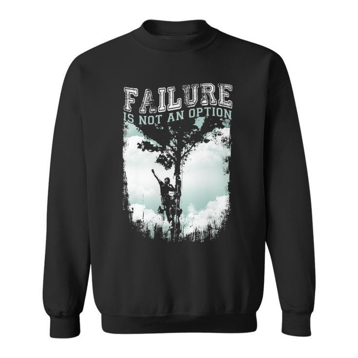 Tree Climber Failure Is Not An Option Sweatshirt