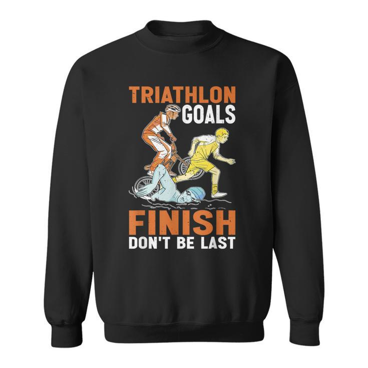 Triathlon Goals Finish Don't Be Last Triathletengeist Sweatshirt