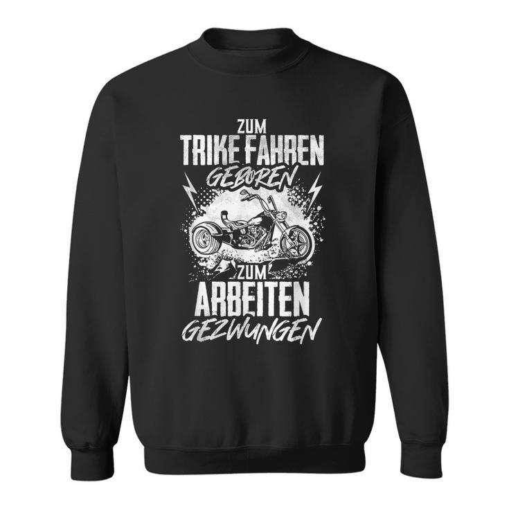 Trike Triker Tricycle Driver Saying Bike Trikes Sweatshirt